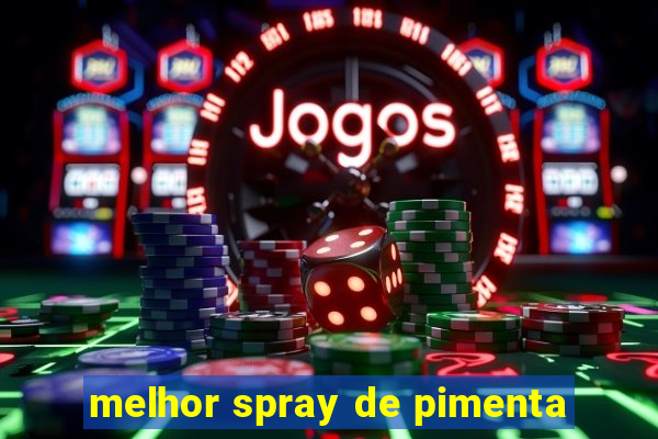 melhor spray de pimenta